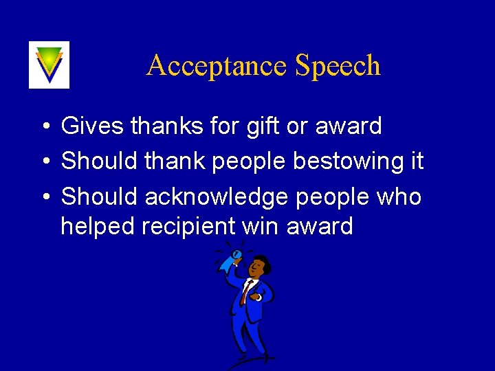 Acceptance Speech • Gives thanks for gift or award • Should thank people bestowing