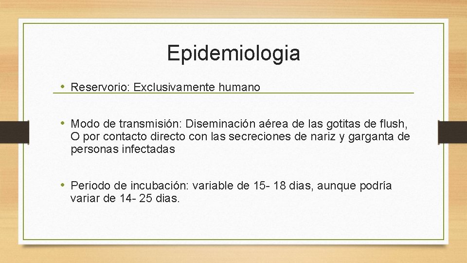 Epidemiologia • Reservorio: Exclusivamente humano • Modo de transmisión: Diseminación aérea de las gotitas