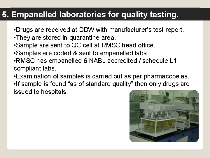 5. Empanelled laboratories for quality testing. • Drugs are received at DDW with manufacturer’s
