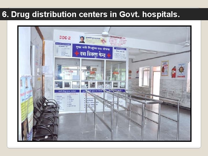 6. Drug distribution centers in Govt. hospitals. 