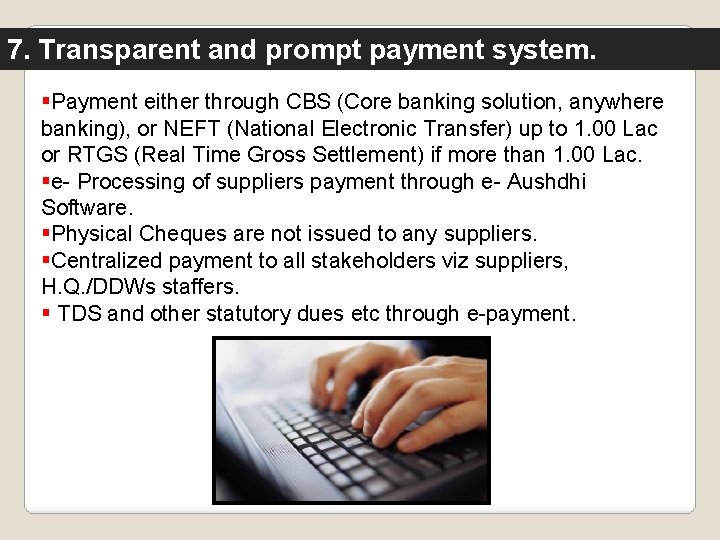 7. Transparent and prompt payment system. §Payment either through CBS (Core banking solution, anywhere