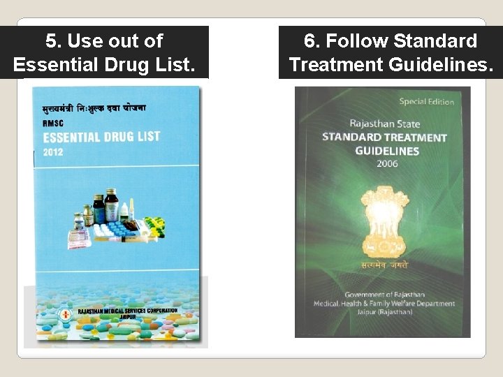 5. Use out of Essential Drug List. 6. Follow Standard Treatment Guidelines. 