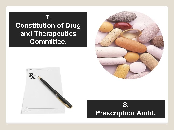 7. Constitution of Drug and Therapeutics Committee. 8. Prescription Audit. 