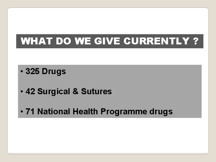 WHAT DO WE GIVE CURRENTLY ? • 325 Drugs • 42 Surgical & Sutures