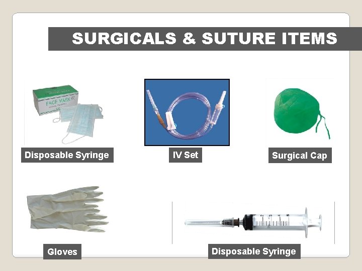 SURGICALS & SUTURE ITEMS Disposable Syringe Gloves IV Set Surgical Cap Disposable Syringe 