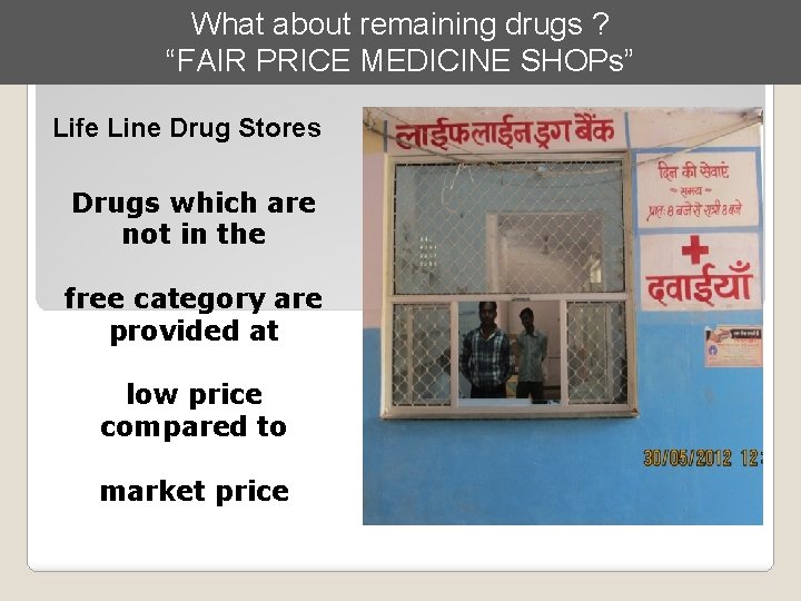 What about remaining drugs ? “FAIR PRICE MEDICINE SHOPs” Life Line Drug Stores Drugs