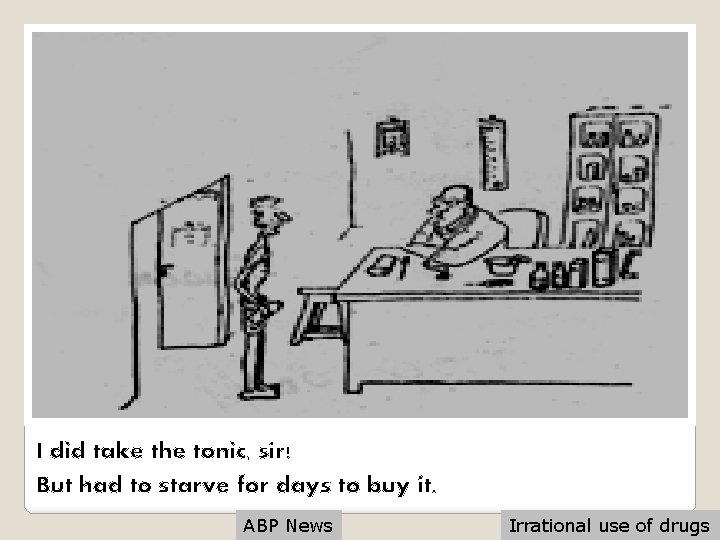 I did take the tonic, sir! But had to starve for days to buy