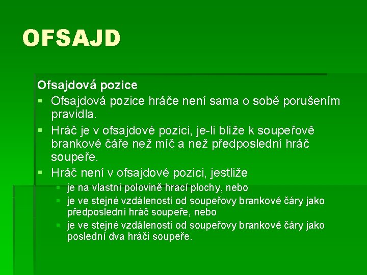 OFSAJD Ofsajdová pozice § Ofsajdová pozice hráče není sama o sobě porušením pravidla. §