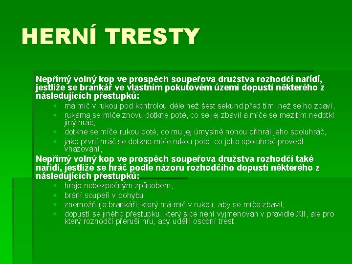 HERNÍ TRESTY Nepřímý volný kop ve prospěch soupeřova družstva rozhodčí nařídí, jestliže se brankář