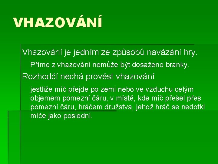 VHAZOVÁNÍ Vhazování je jedním ze způsobů navázání hry. Přímo z vhazování nemůže být dosaženo