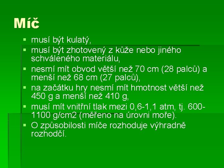 Míč § musí být kulatý, § musí být zhotovený z kůže nebo jiného schváleného