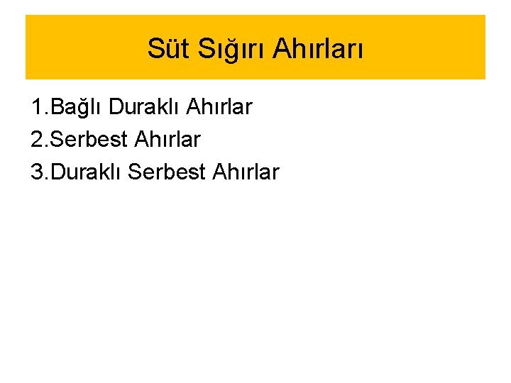 Süt Sığırı Ahırları 1. Bağlı Duraklı Ahırlar 2. Serbest Ahırlar 3. Duraklı Serbest Ahırlar