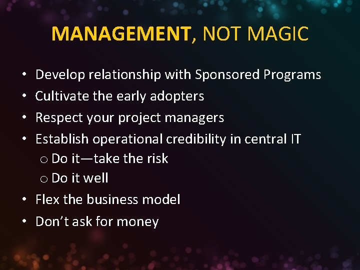 MANAGEMENT, NOT MAGIC Develop relationship with Sponsored Programs Cultivate the early adopters Respect your