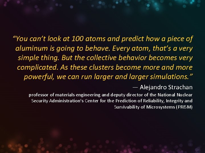 “You can’t look at 100 atoms and predict how a piece of aluminum is