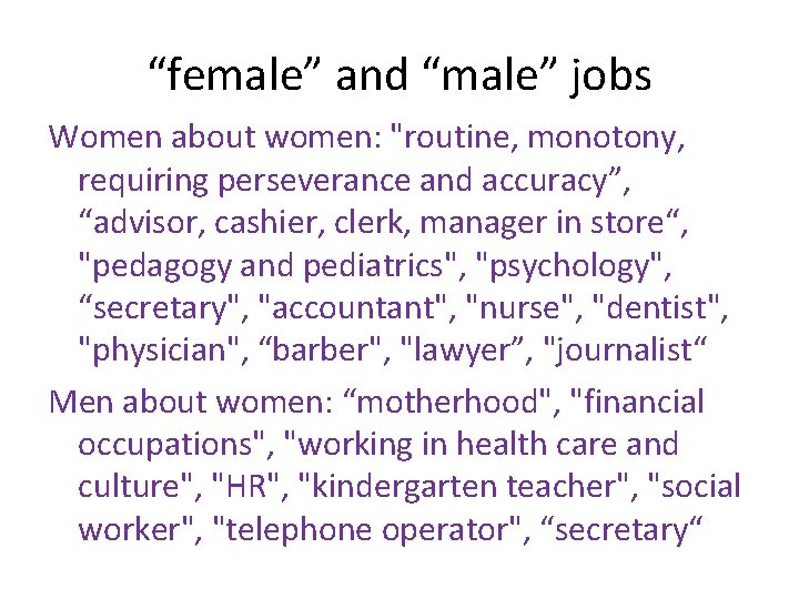 “female” and “male” jobs Women about women: "routine, monotony, requiring perseverance and accuracy”, “advisor,