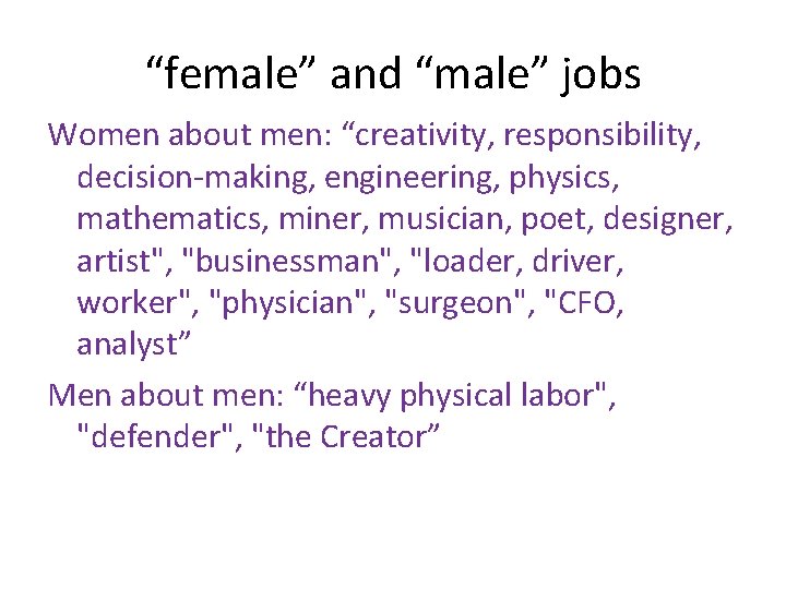 “female” and “male” jobs Women about men: “creativity, responsibility, decision-making, engineering, physics, mathematics, miner,