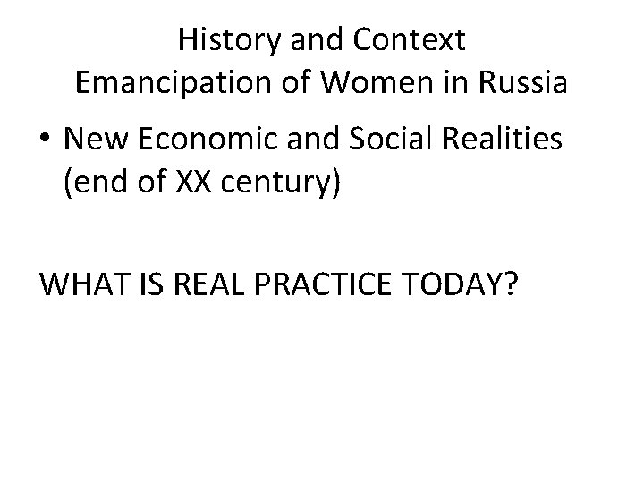 History and Context Emancipation of Women in Russia • New Economic and Social Realities