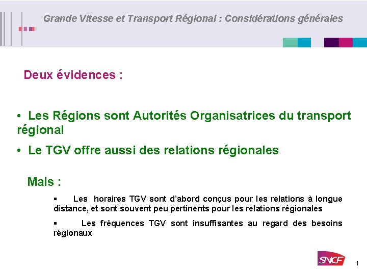 Grande Vitesse et Transport Régional : Considérations générales Deux évidences : • Les Régions