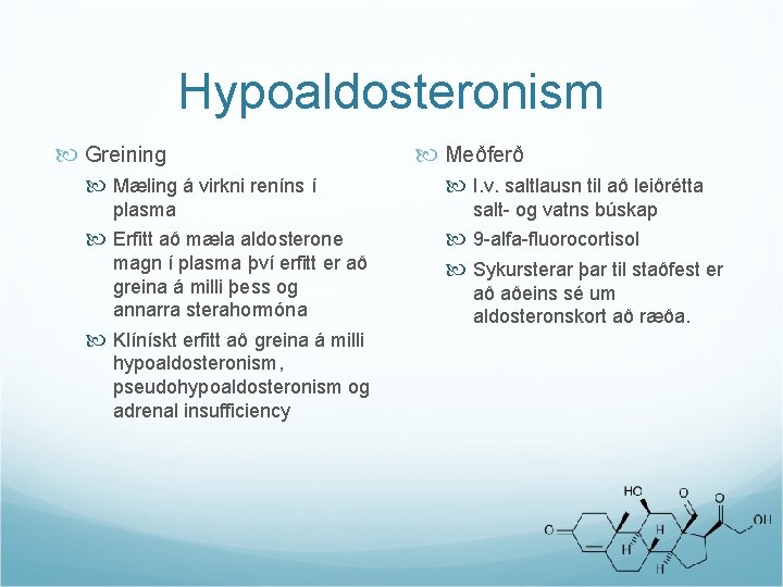 Hypoaldosteronism Greining Mæling á virkni reníns í plasma Erfitt að mæla aldosterone magn í
