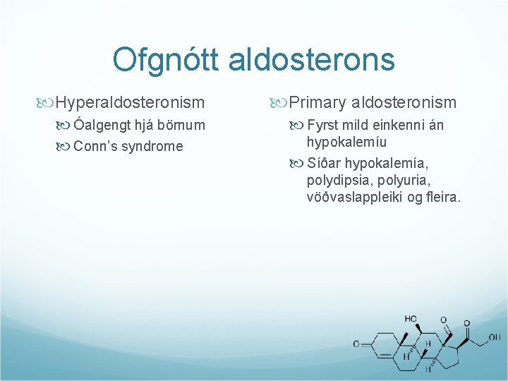 Ofgnótt aldosterons Hyperaldosteronism Óalgengt hjá börnum Conn’s syndrome Primary aldosteronism Fyrst mild einkenni án