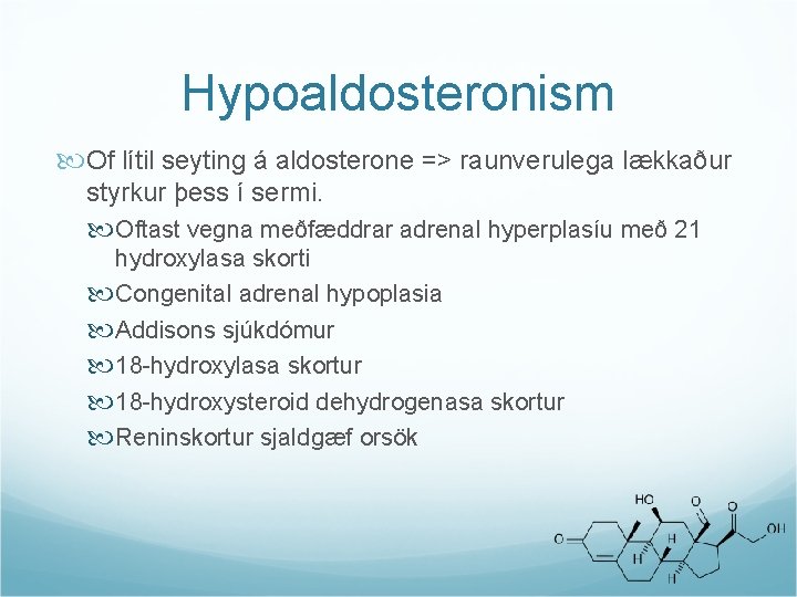 Hypoaldosteronism Of lítil seyting á aldosterone => raunverulega lækkaður styrkur þess í sermi. Oftast