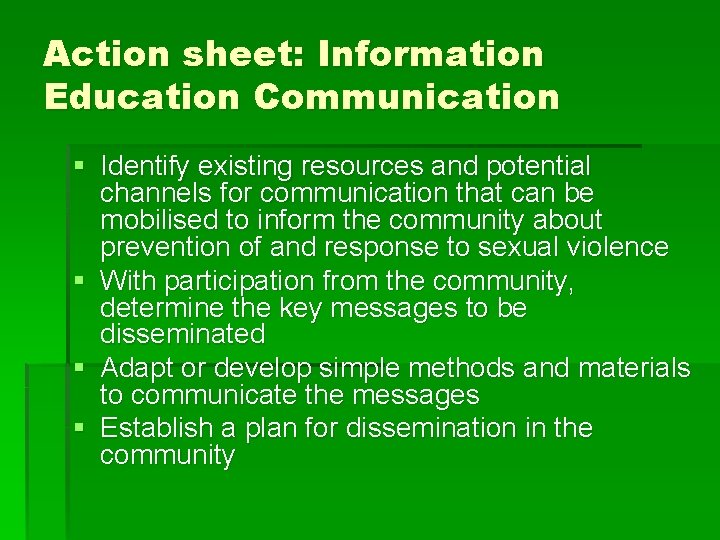 Action sheet: Information Education Communication § Identify existing resources and potential channels for communication