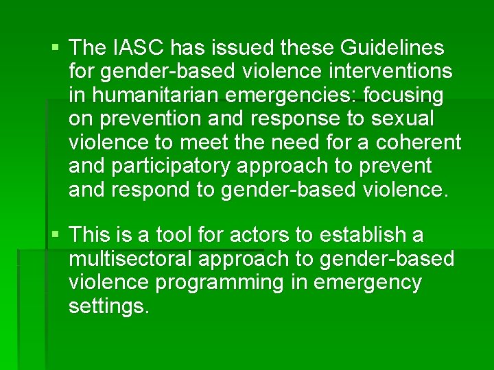 § The IASC has issued these Guidelines for gender-based violence interventions in humanitarian emergencies: