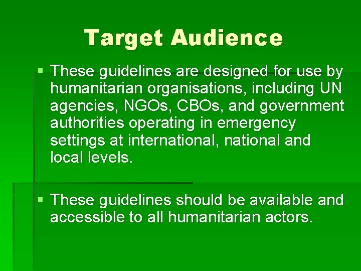 Target Audience § These guidelines are designed for use by humanitarian organisations, including UN