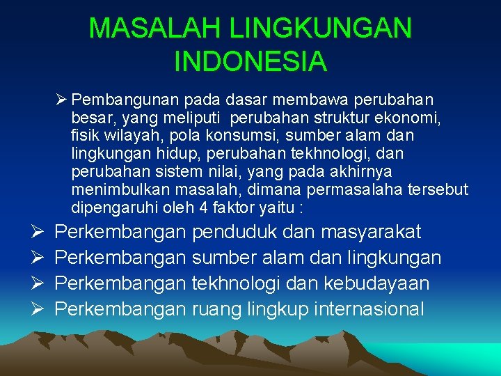 MASALAH LINGKUNGAN INDONESIA Ø Pembangunan pada dasar membawa perubahan besar, yang meliputi perubahan struktur