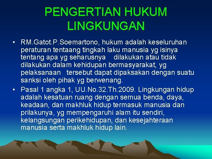 PENGERTIAN HUKUM LINGKUNGAN • RM. Gatot. P. Soemartono, hukum adalah keseluruhan peraturan tentaang tingkah