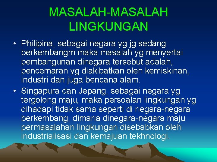 MASALAH-MASALAH LINGKUNGAN • Philipina, sebagai negara yg jg sedang berkembangm maka masalah yg menyertai