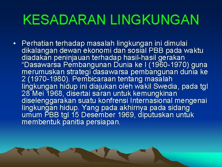 KESADARAN LINGKUNGAN • Perhatian terhadap masalah lingkungan ini dimulai dikalangan dewan ekonomi dan sosial