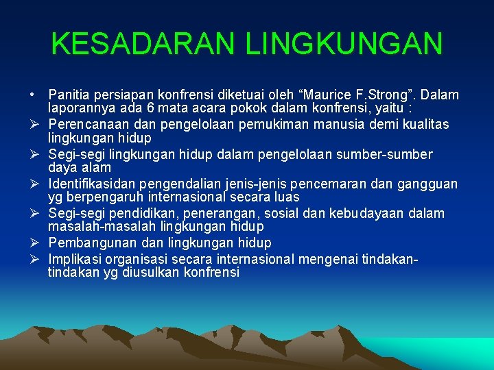 KESADARAN LINGKUNGAN • Panitia persiapan konfrensi diketuai oleh “Maurice F. Strong”. Dalam laporannya ada