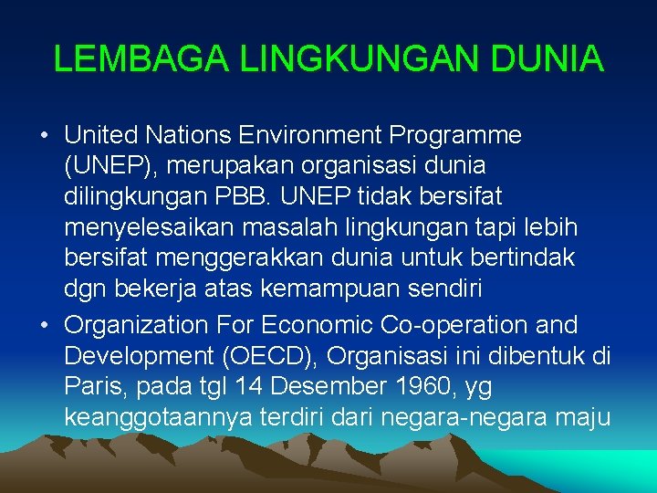 LEMBAGA LINGKUNGAN DUNIA • United Nations Environment Programme (UNEP), merupakan organisasi dunia dilingkungan PBB.