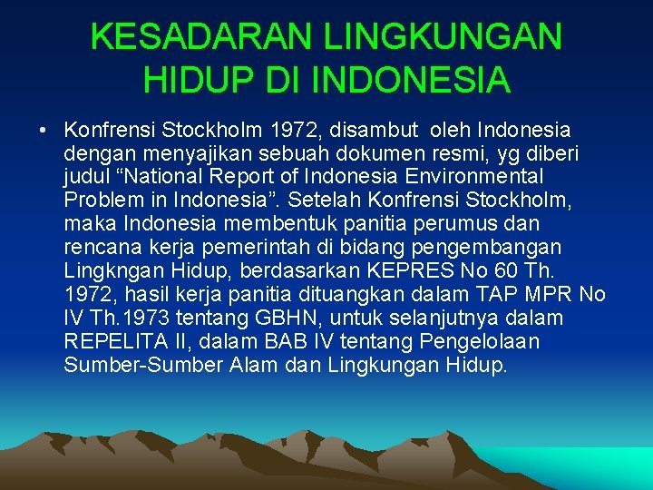 KESADARAN LINGKUNGAN HIDUP DI INDONESIA • Konfrensi Stockholm 1972, disambut oleh Indonesia dengan menyajikan