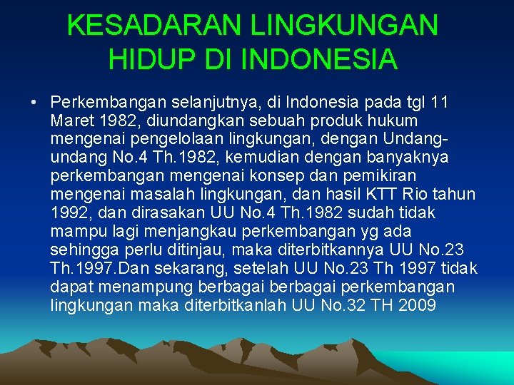 KESADARAN LINGKUNGAN HIDUP DI INDONESIA • Perkembangan selanjutnya, di Indonesia pada tgl 11 Maret