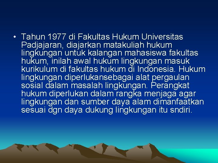  • Tahun 1977 di Fakultas Hukum Universitas Padjajaran, diajarkan matakuliah hukum lingkungan untuk