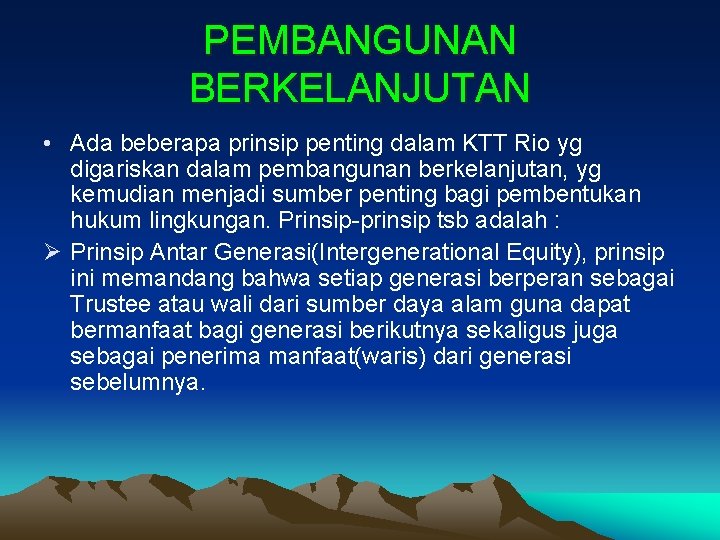 PEMBANGUNAN BERKELANJUTAN • Ada beberapa prinsip penting dalam KTT Rio yg digariskan dalam pembangunan