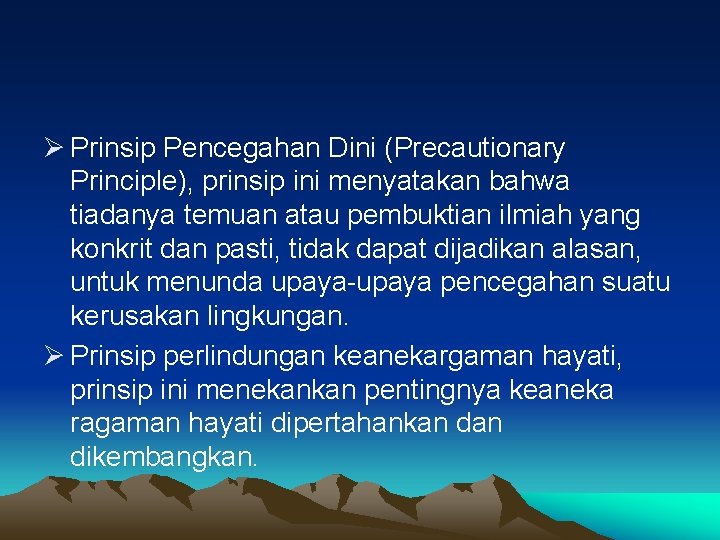 Ø Prinsip Pencegahan Dini (Precautionary Principle), prinsip ini menyatakan bahwa tiadanya temuan atau pembuktian