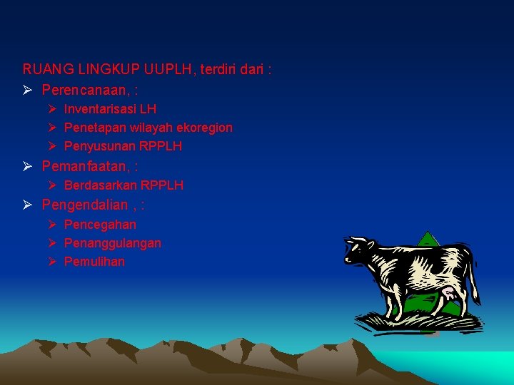 RUANG LINGKUP UUPLH, terdiri dari : Ø Perencanaan, : Ø Inventarisasi LH Ø Penetapan