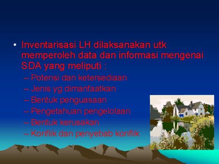  • Inventarisasi LH dilaksanakan utk memperoleh data dan informasi mengenai SDA yang meliputi