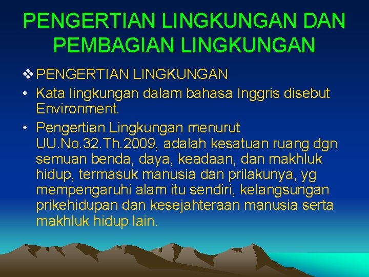 PENGERTIAN LINGKUNGAN DAN PEMBAGIAN LINGKUNGAN v PENGERTIAN LINGKUNGAN • Kata lingkungan dalam bahasa Inggris
