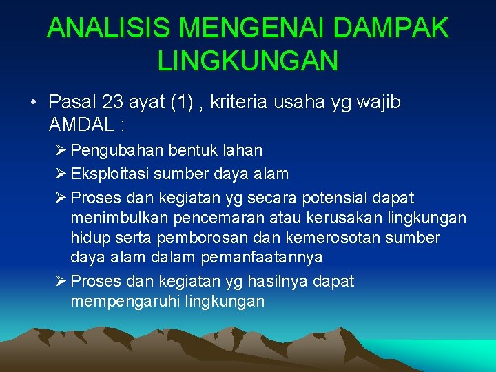 ANALISIS MENGENAI DAMPAK LINGKUNGAN • Pasal 23 ayat (1) , kriteria usaha yg wajib