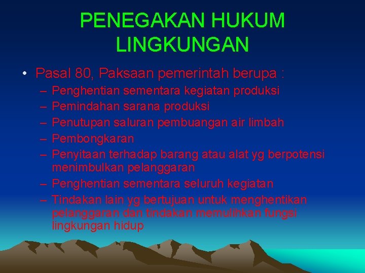 PENEGAKAN HUKUM LINGKUNGAN • Pasal 80, Paksaan pemerintah berupa : – – – Penghentian