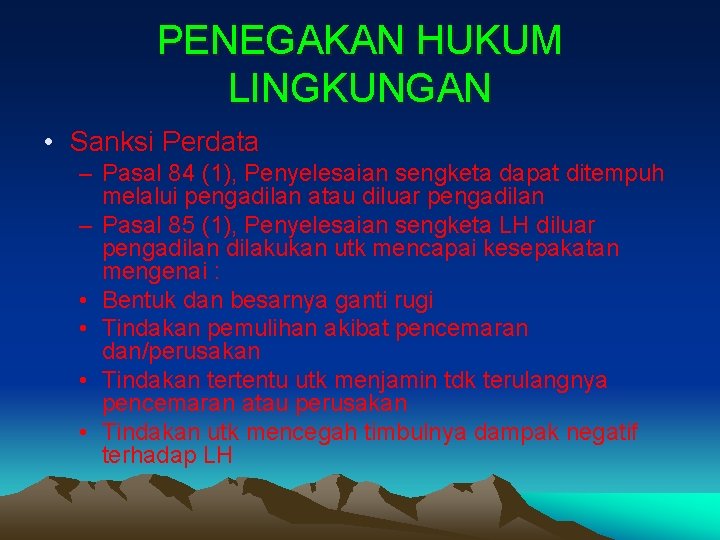 PENEGAKAN HUKUM LINGKUNGAN • Sanksi Perdata – Pasal 84 (1), Penyelesaian sengketa dapat ditempuh