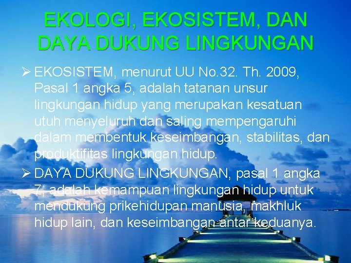 EKOLOGI, EKOSISTEM, DAN DAYA DUKUNG LINGKUNGAN Ø EKOSISTEM, menurut UU No. 32. Th. 2009,