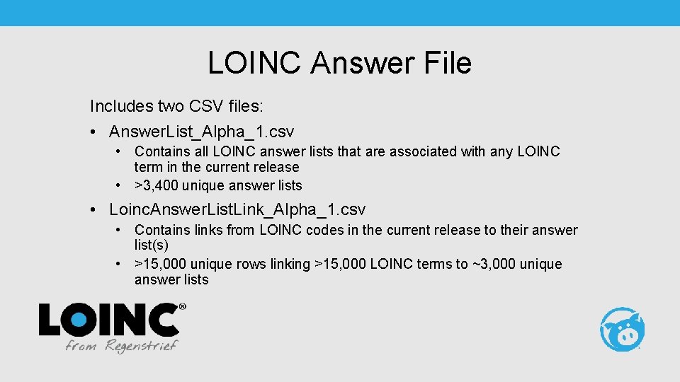 LOINC Answer File Includes two CSV files: • Answer. List_Alpha_1. csv • Contains all