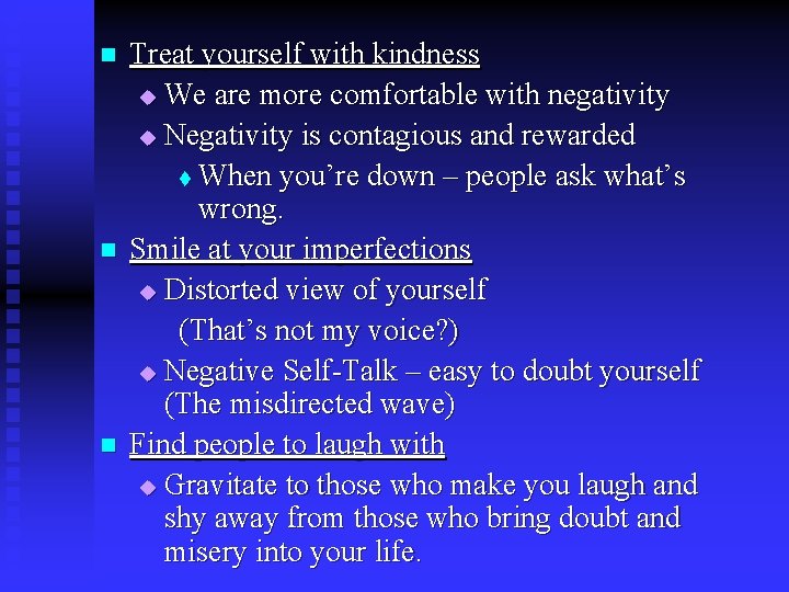 n n n Treat yourself with kindness u We are more comfortable with negativity