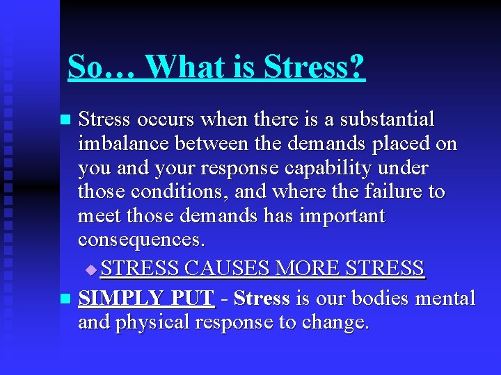 So… What is Stress? Stress occurs when there is a substantial imbalance between the