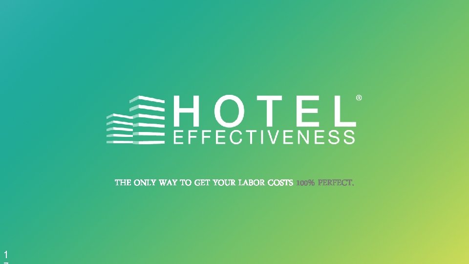 THE ONLY WAY TO GET YOUR LABOR COSTS 100% PERFECT. 1 
